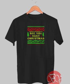 See You Next Christmas Tshirt