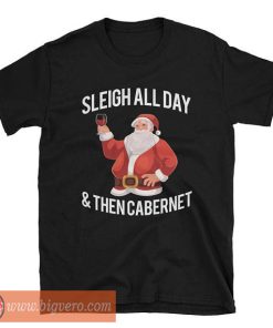 Sleigh All Day And Then Cabernet Tshirt