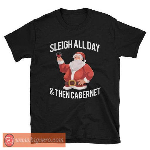 Sleigh All Day And Then Cabernet Tshirt