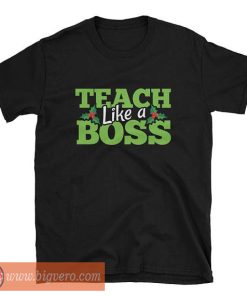 Teach Like A Boss Shirt