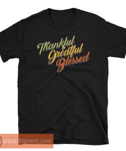 Thankful Grateful Blessed Tshirt