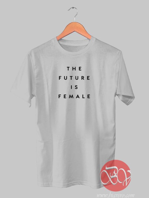 The Future Is Female Tshirt, Ideas Cool Tshirt Designs - Bigvero.com