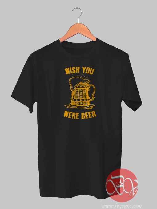 Wish You Were Beer Tshirt