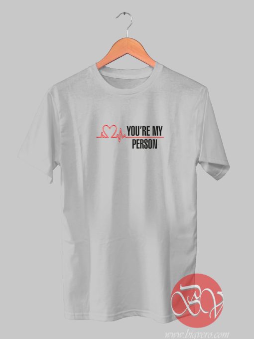 You're My Person Tshirt