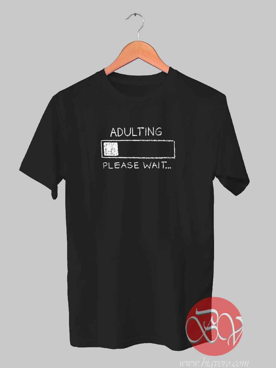 adulting please wait t shirt