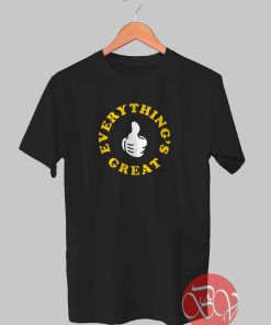 Everything's Great Tshirt