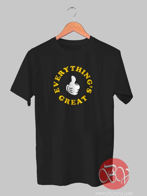 Everything's Great Tshirt