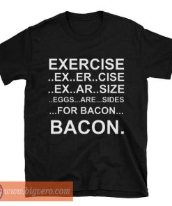 Exercise..Bacon Tshirt