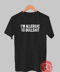 I'm Allergic To Bullshit Tshirt