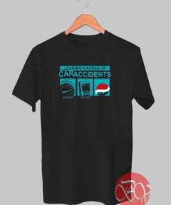 Leading Causes Of Accidents T-shirt