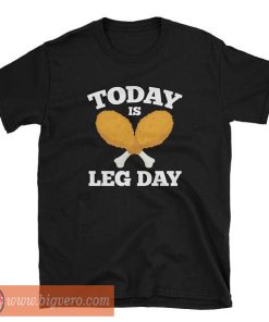 Today Is Leg Day tshirt