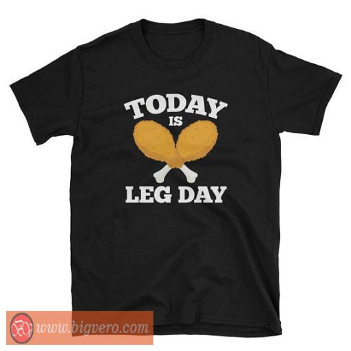 Today Is Leg Day tshirt
