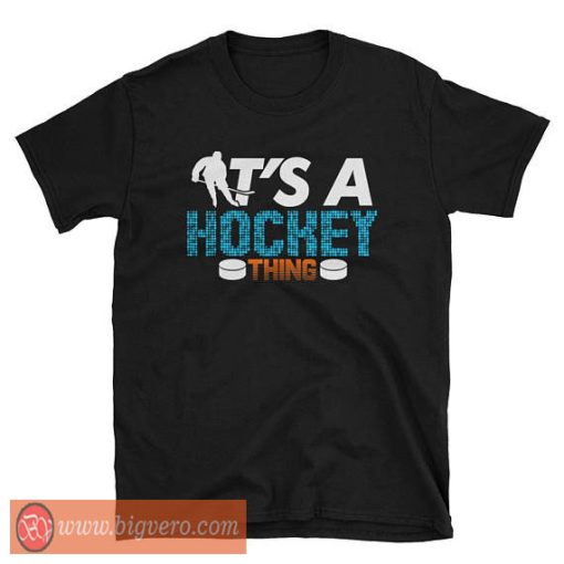 Trendy It's a Hockey Thing Tshirt - Cool Tshirt Designs - Bigvero.com