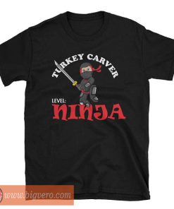 Turkey Carver Level Ninja Shirt