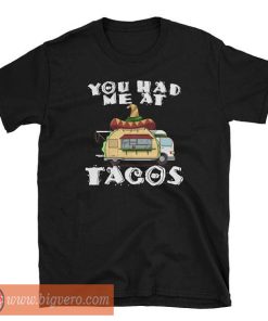 You Had Me At Tacos Tshirt