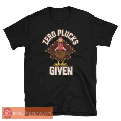 Zero Plucks Given Tshirt