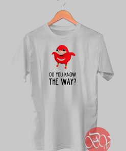 Do You Know The Way T-shirt