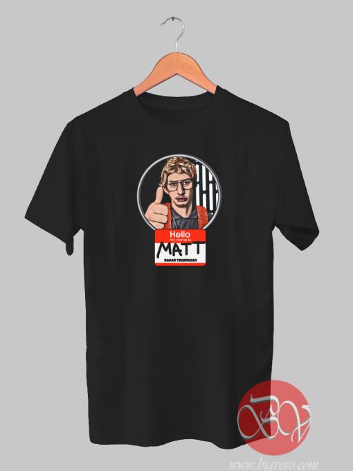 Matt - Radar Technician T-shirt