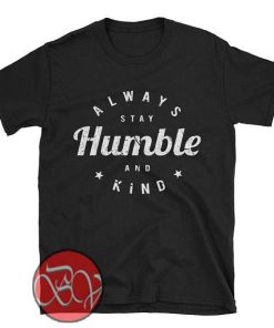 Always Stay Humble and Kind T-shirt