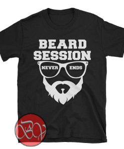 Beard Session Never Ends T-shirt