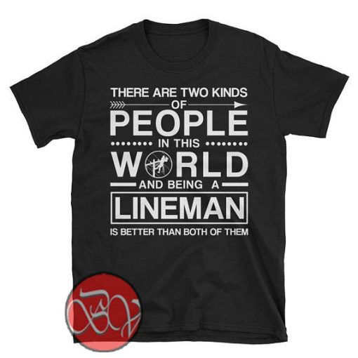 Being a Lineman is Better T-shirt