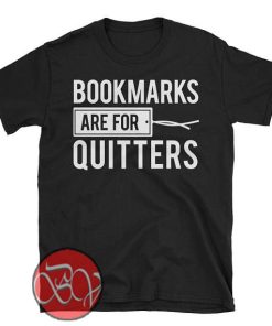 Bookmarks Are For Quitters T-shirt