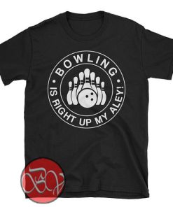 Bowling is Right up My Alley T-shirt