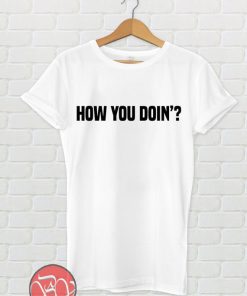 How You Doin' T-shirt