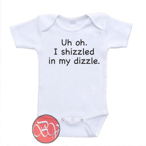 Uh Oh I Shizzled In My Dizzle Funny Cute Baby Onesie