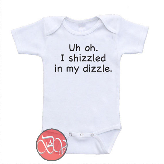 Custom Baby Bodysuit I Shizzled in My Dizzle Fo Rizzle Rap Funny Humor Parody 