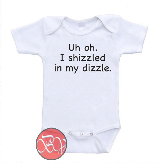 Uh Oh I Shizzled In My Dizzle Funny Cute Baby Onesie | Bigvero.com