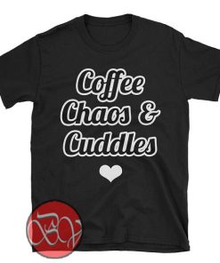 Coffee Chaos & Cuddles T-shirt