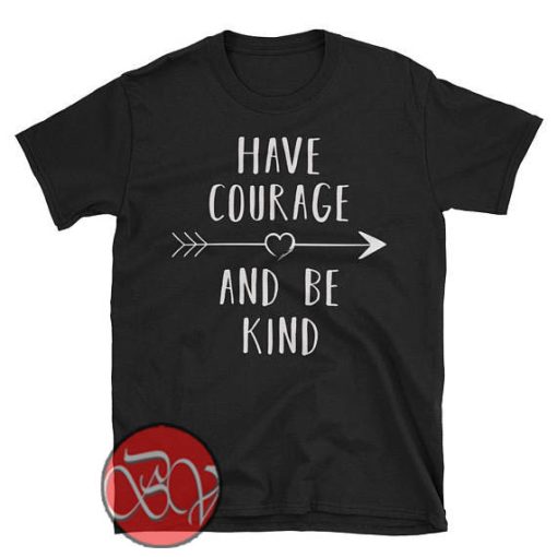 Have Courage And Be Kind copy