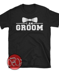 I Am Groom T-shirt