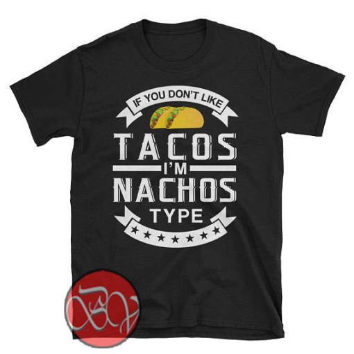If You Don't Like Tacos I'm Nacho Type copy