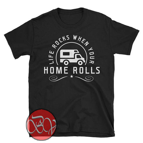 Rv Life Camper Shirt, Life Rocks When Your Home Rolls Tshirt