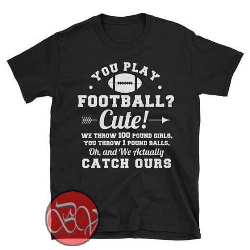 You Play Football Cute Tshirt Design