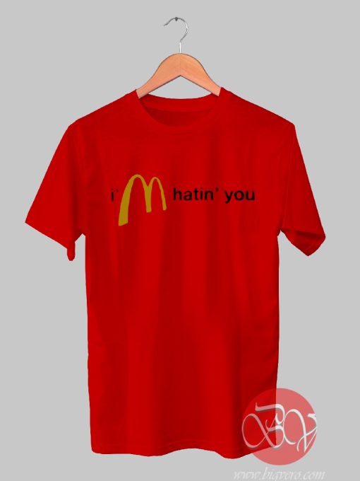 I’m Hatin’ You T-shirt