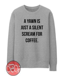 A Yawn Is Just A Silent Sweatshirt