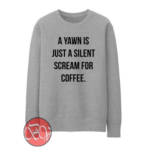 A Yawn Is Just A Silent Sweatshirt
