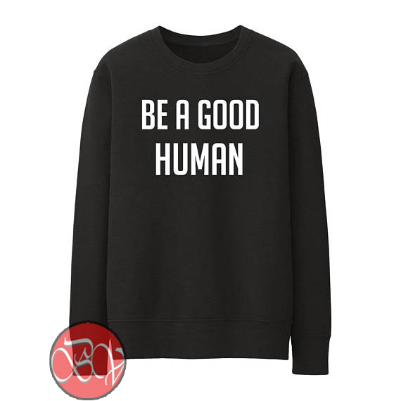 be a nice human sweatshirt
