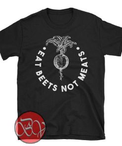 Eat Beets Not Meats T-Shirt