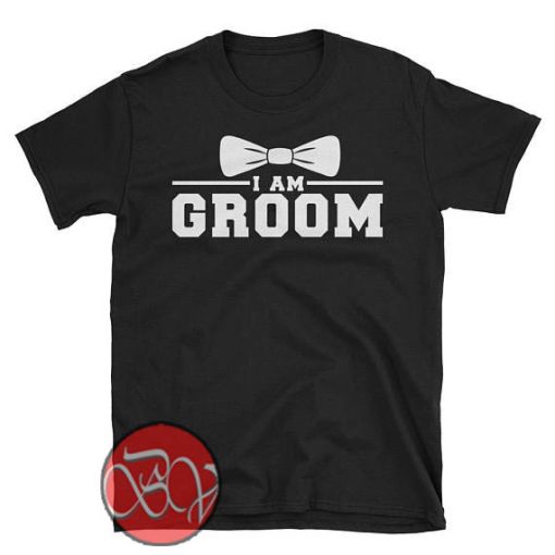 I Am Groom T-Shirt