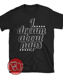 I Dream About Naps T-Shirt