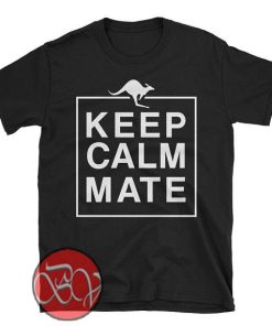 Keep Calm Mate T-Shirt