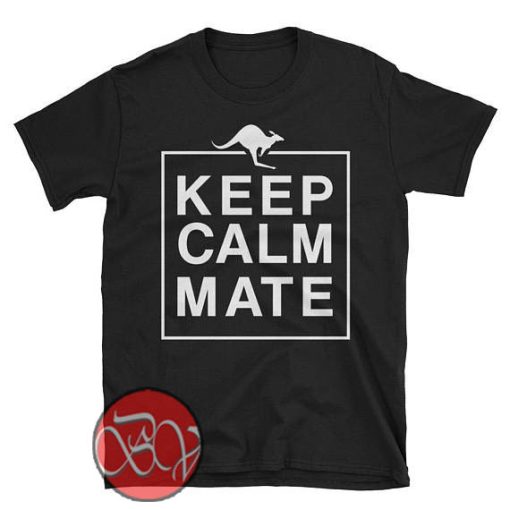 Keep Calm Mate T-Shirt