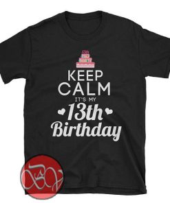 Keep Calm it's My 13th Birthday T-Shirt