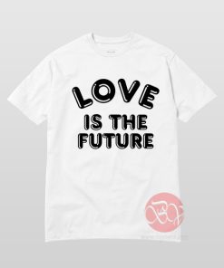 Love Is The Future T-Shirt
