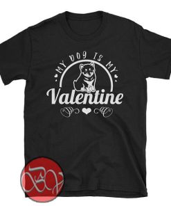 My Dog is My Valentine T-Shirt