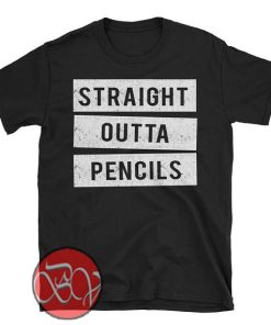 Straight Outta Pencils T-Shirt